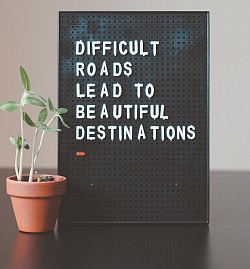 Difficult roads lead to beautiful distination